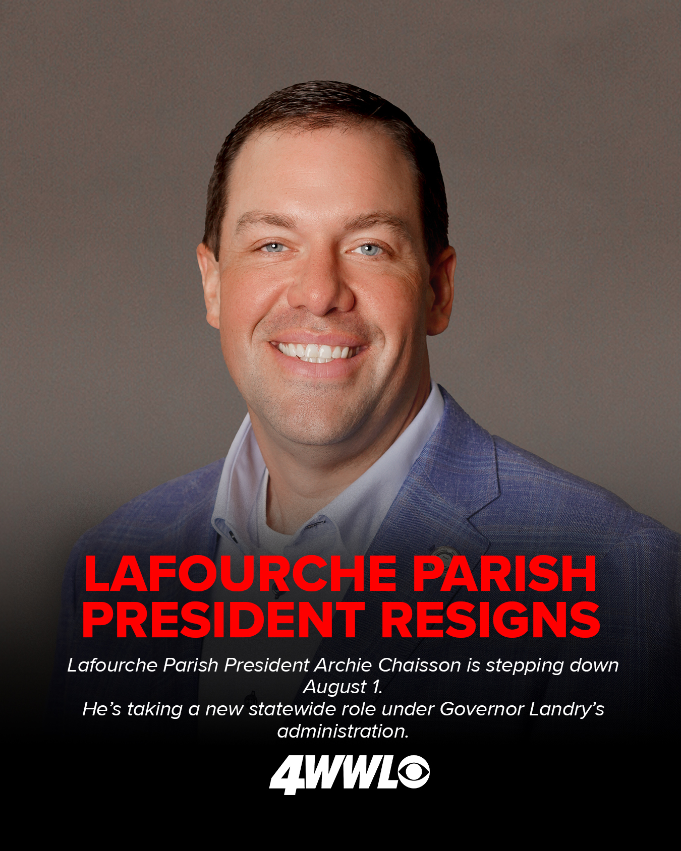 WWLTV - After 6+ years leading Lafourche Parish, President Archie ...