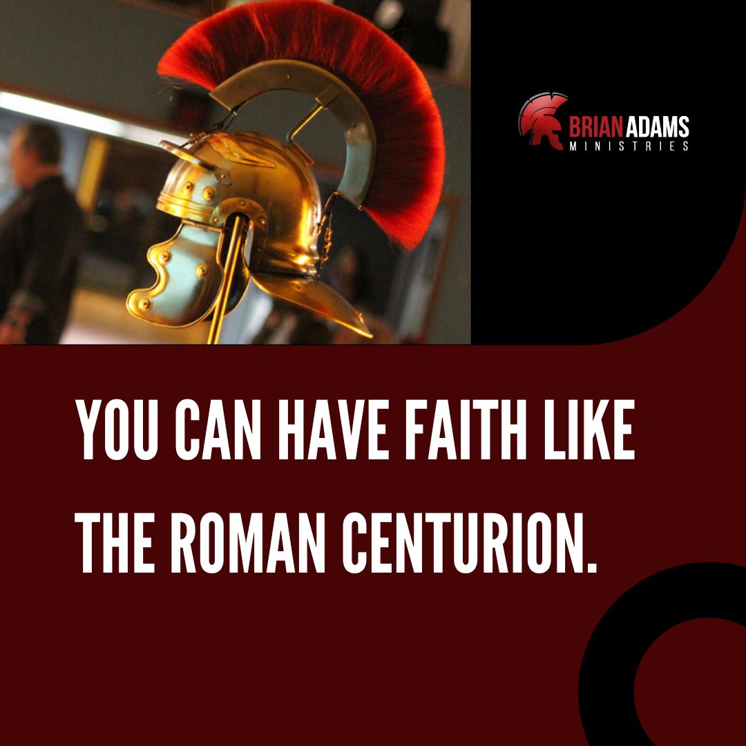Brian - Just as the Roman centurion in the Bible believed Jesus’ word ...