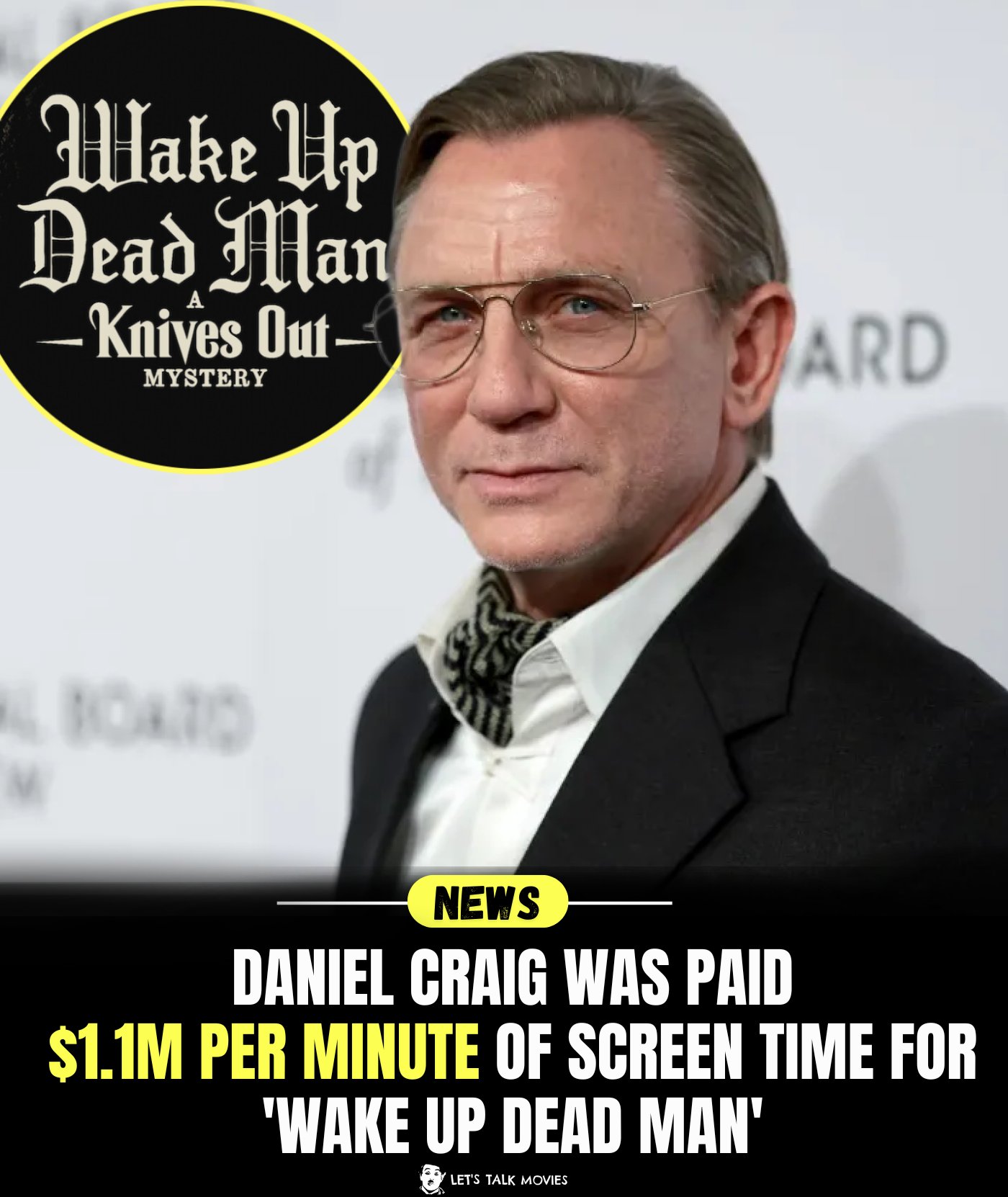 Let's - Daniel Craig made over $1M per minute on Knives Out: Wake Up ...