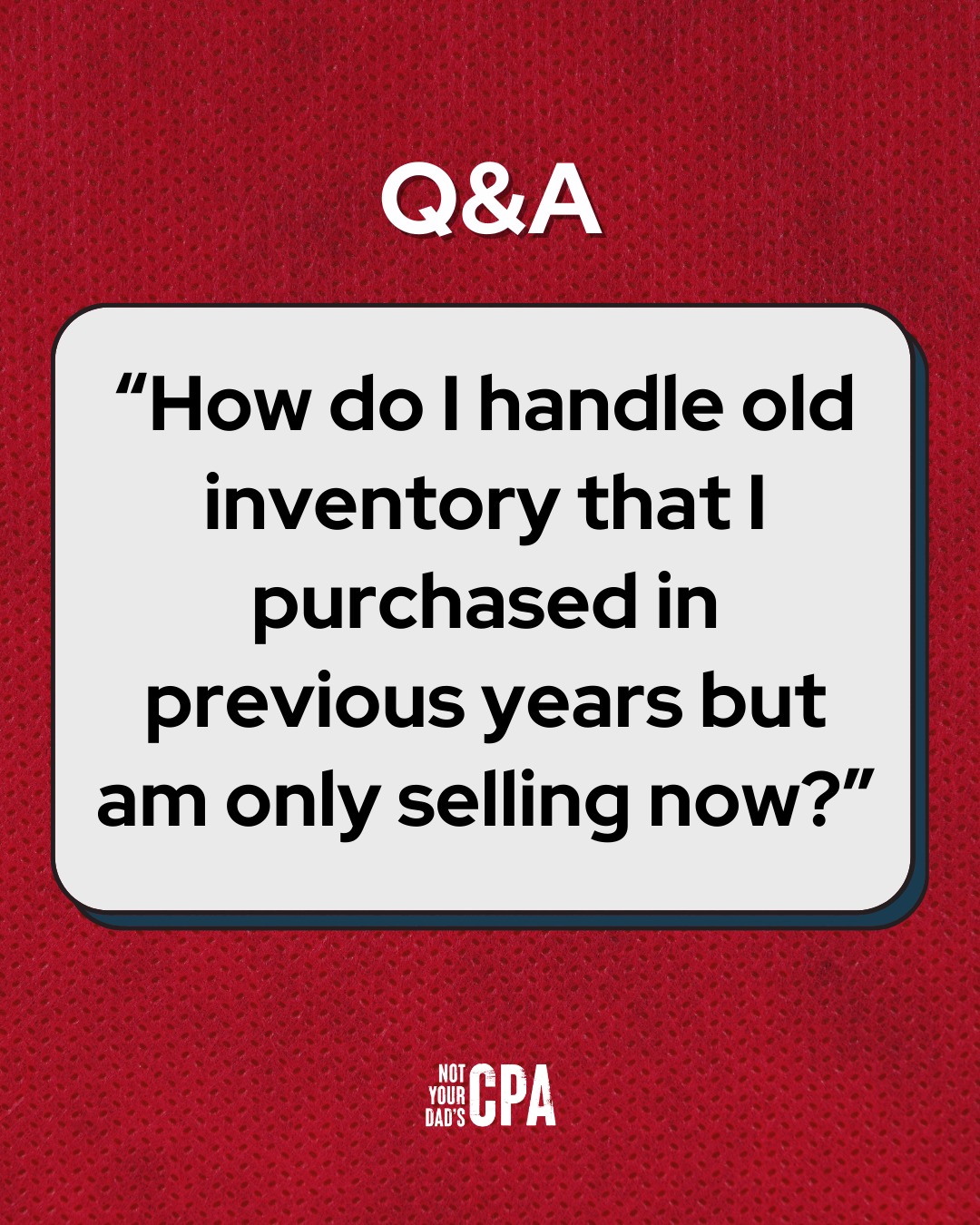 Not Your Dad's CPA - If you’re finally selling inventory you purchased ...