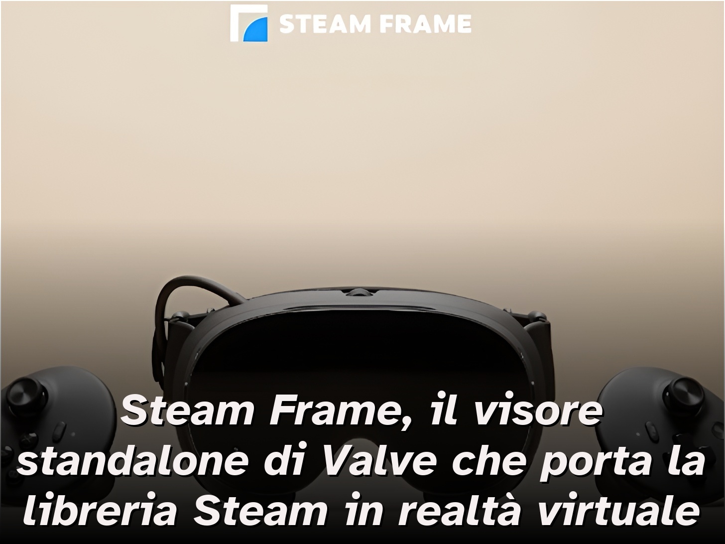 DR - «Steam Frame è il visore standalone che porta SteamOS in VR: Valve ...