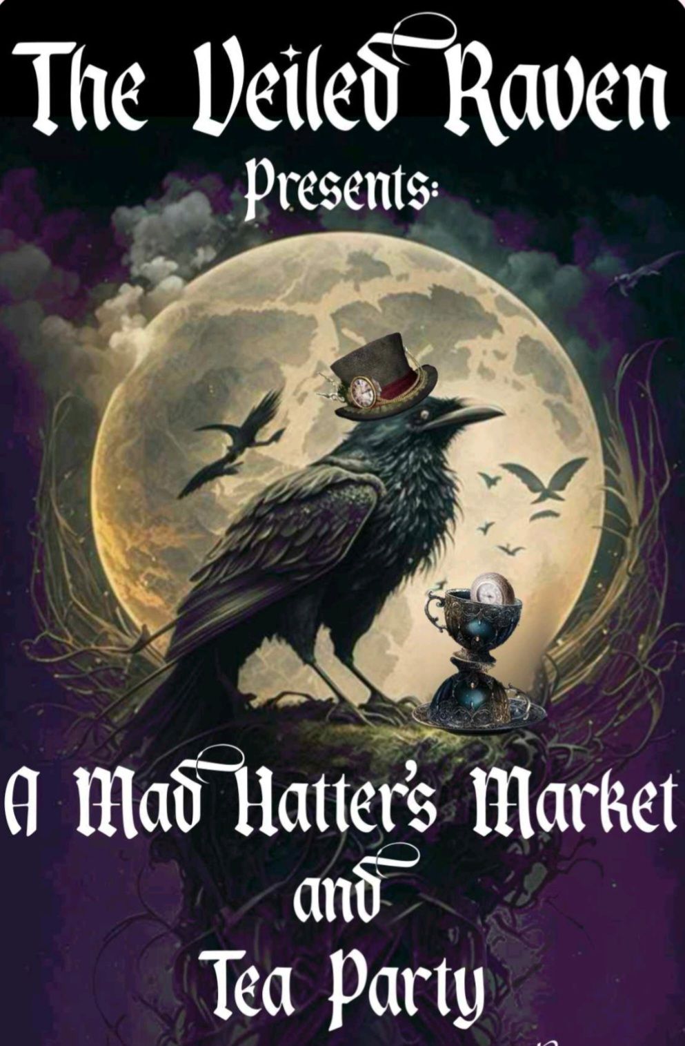 The Veiled Raven Presents A Mad Hatter's Market and Tea Party