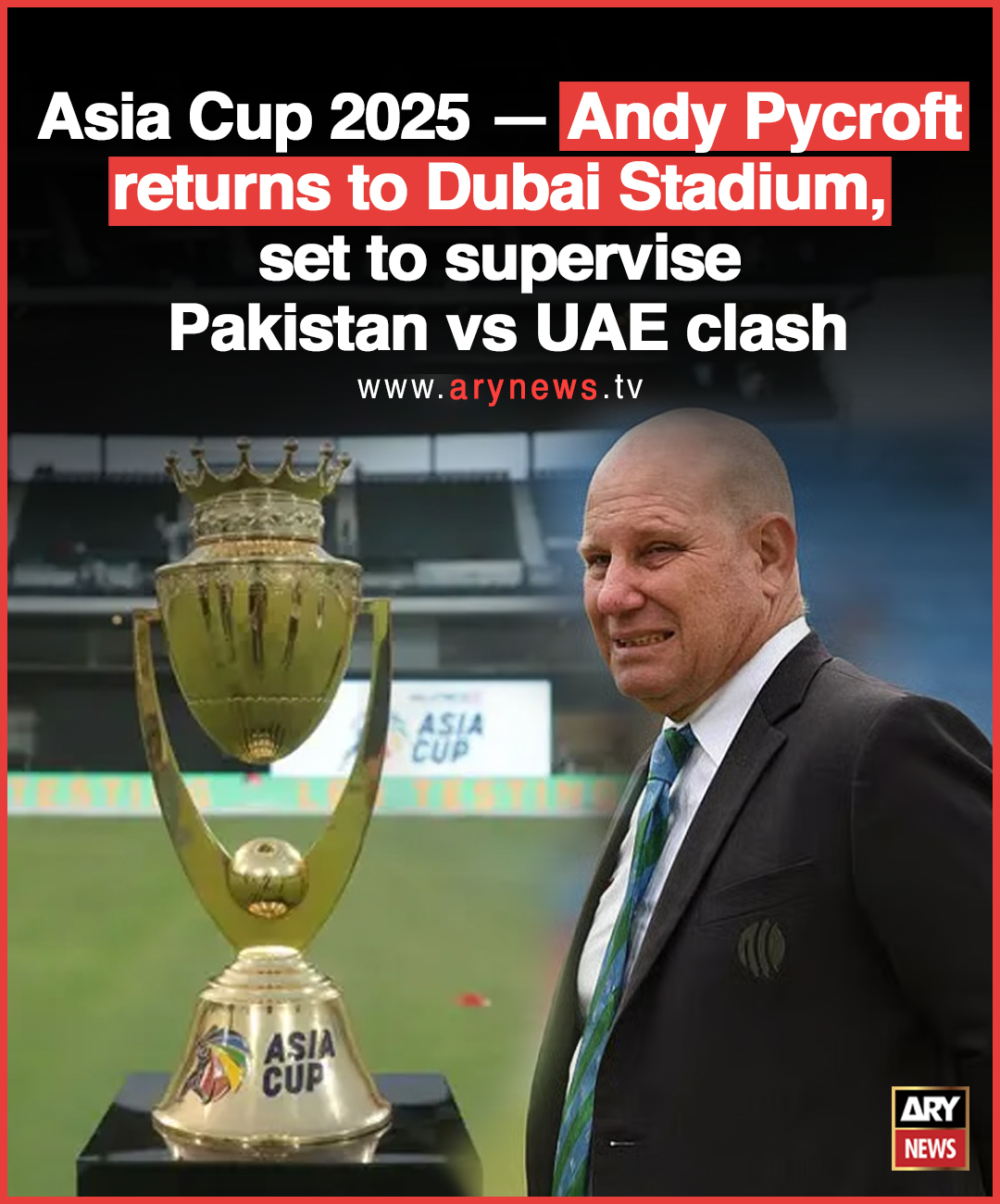 ARY - 🔴 LIVE: Asia Cup 2025 — Andy Pycroft returns to Dubai Stadium ...