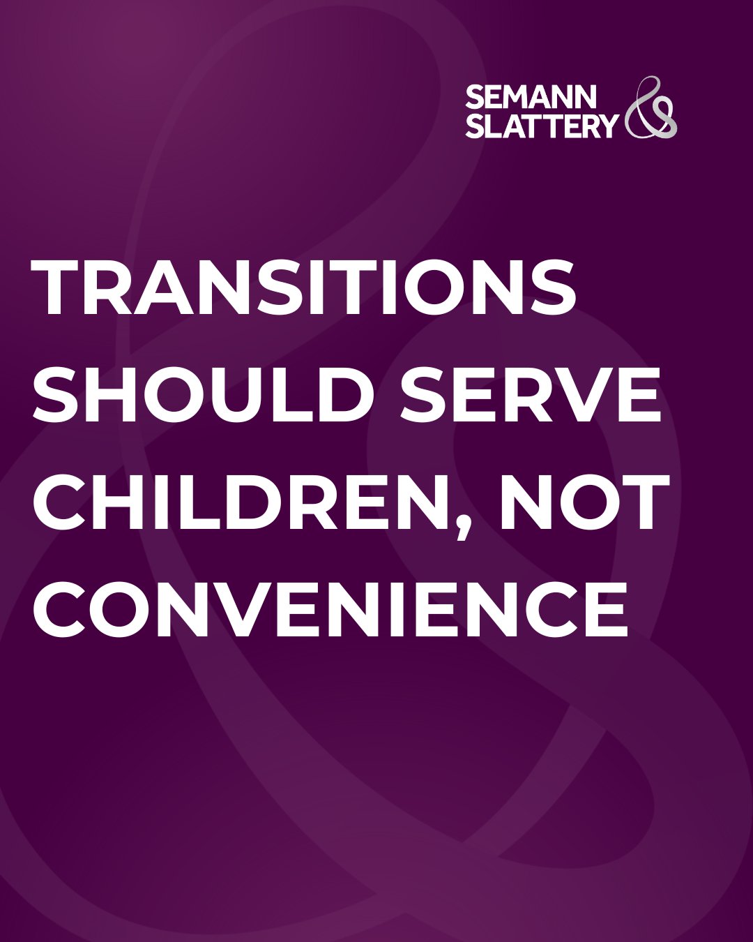Semann - TRANSITIONS SHOULD SERVE CHILDREN, NOT CONVENIENCE Transitions ...