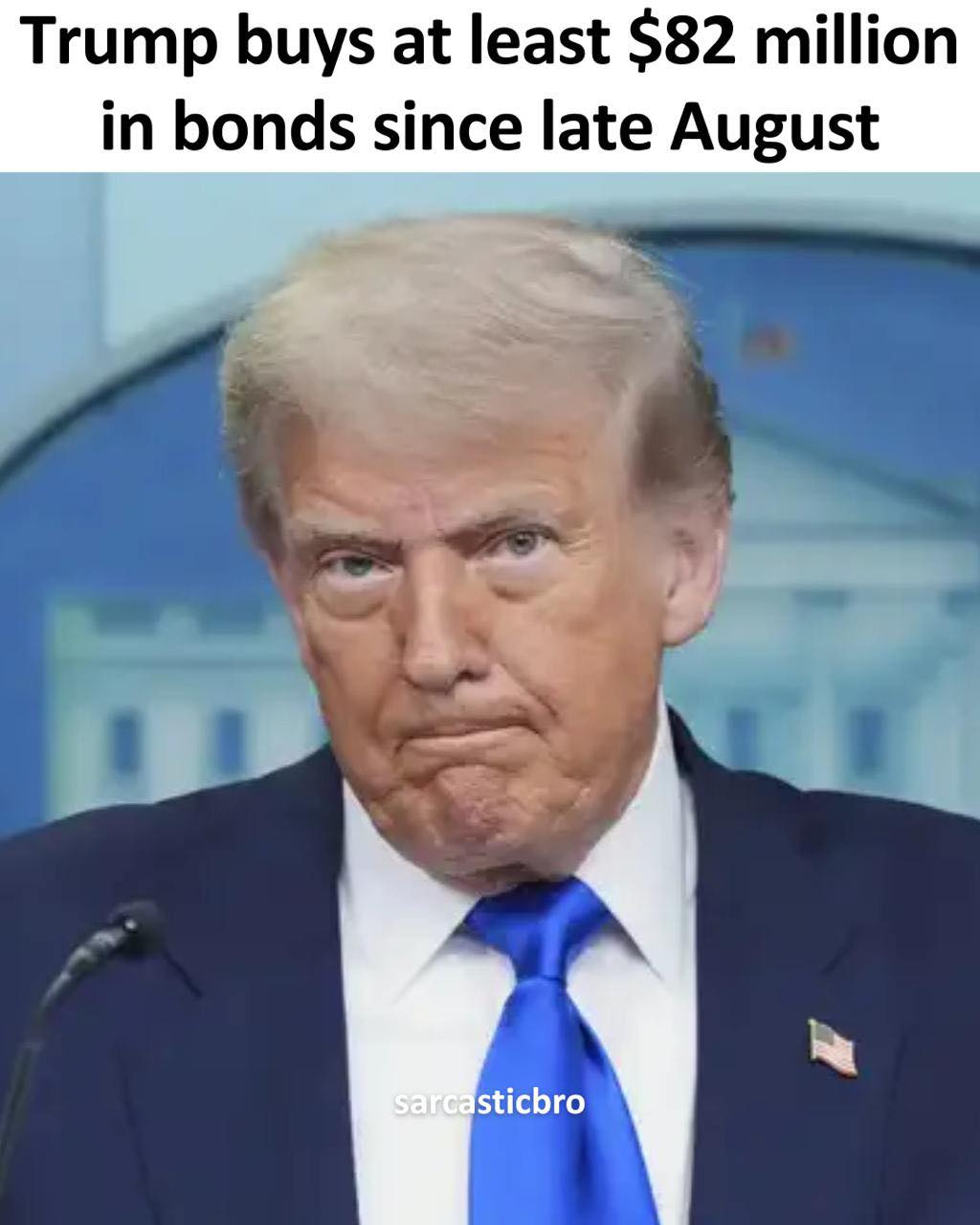 Sarcastic - US President's bond purchases exceed $82 million since ...