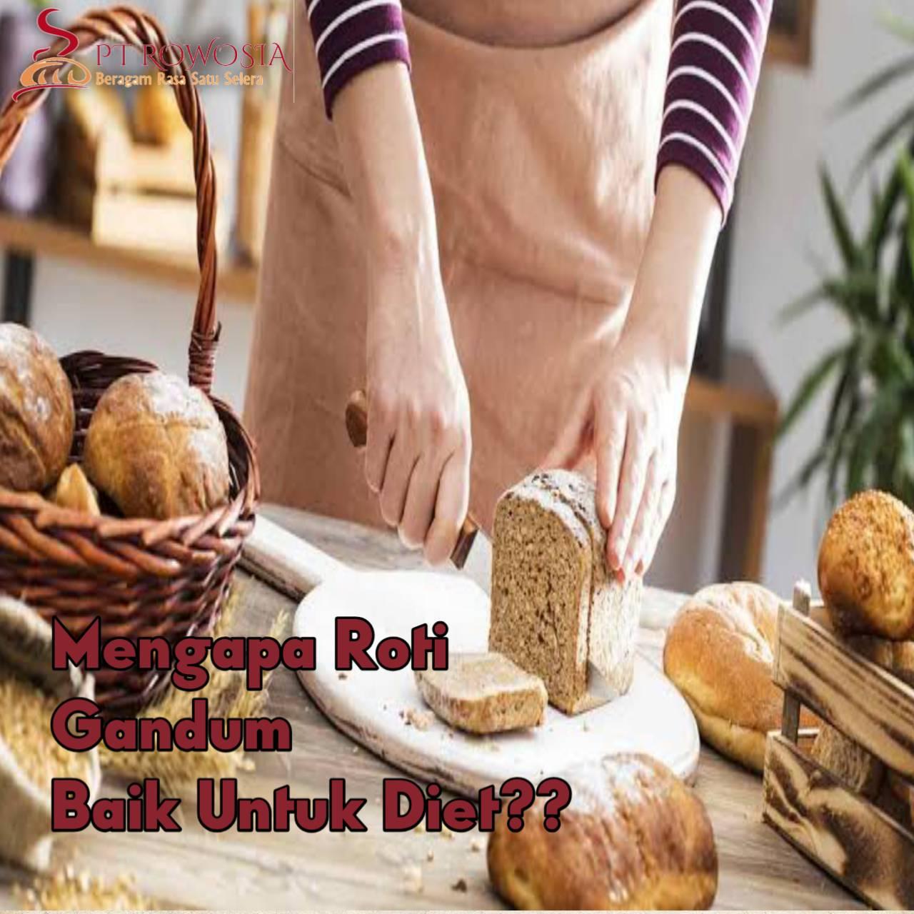 PT Rowosia - Memilih roti gandum saat sarapan atau makan siang membuat ...