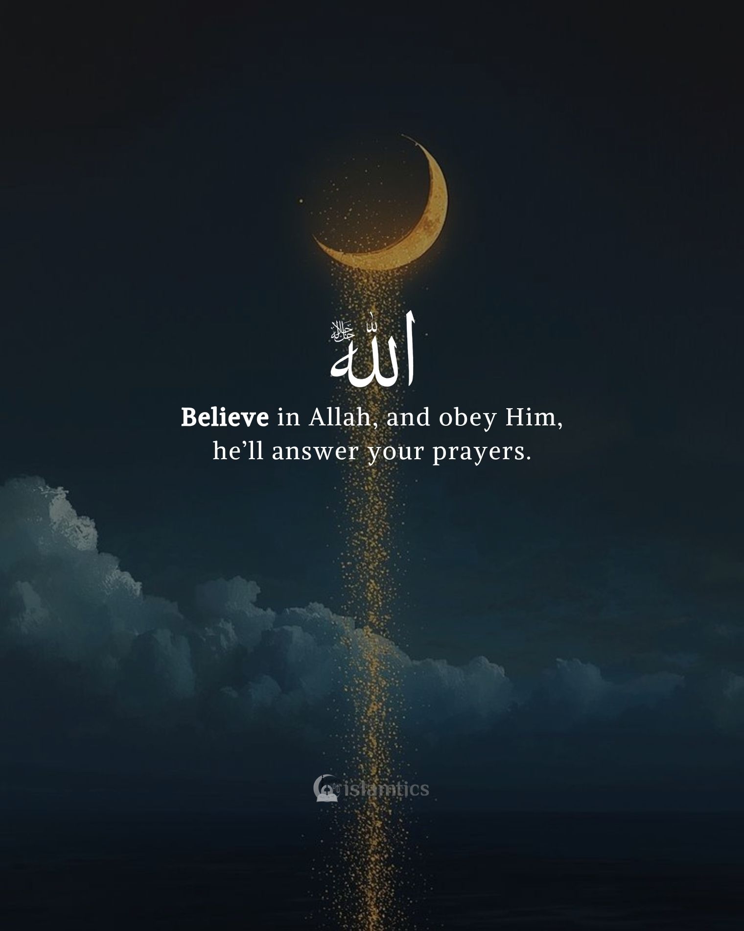 Islamic - Believe in Allah, and obey Him, he’ll answer your prayers ...