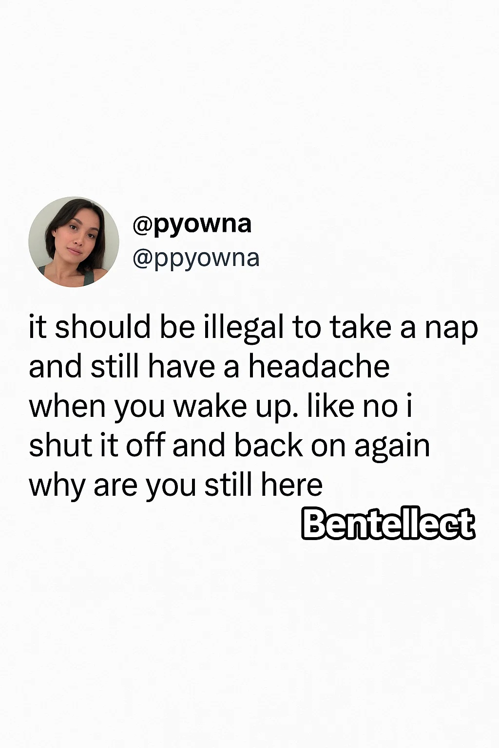Bentellect - Headache said ‘nice try, see you after the nap’ 😭☠️ | Facebook