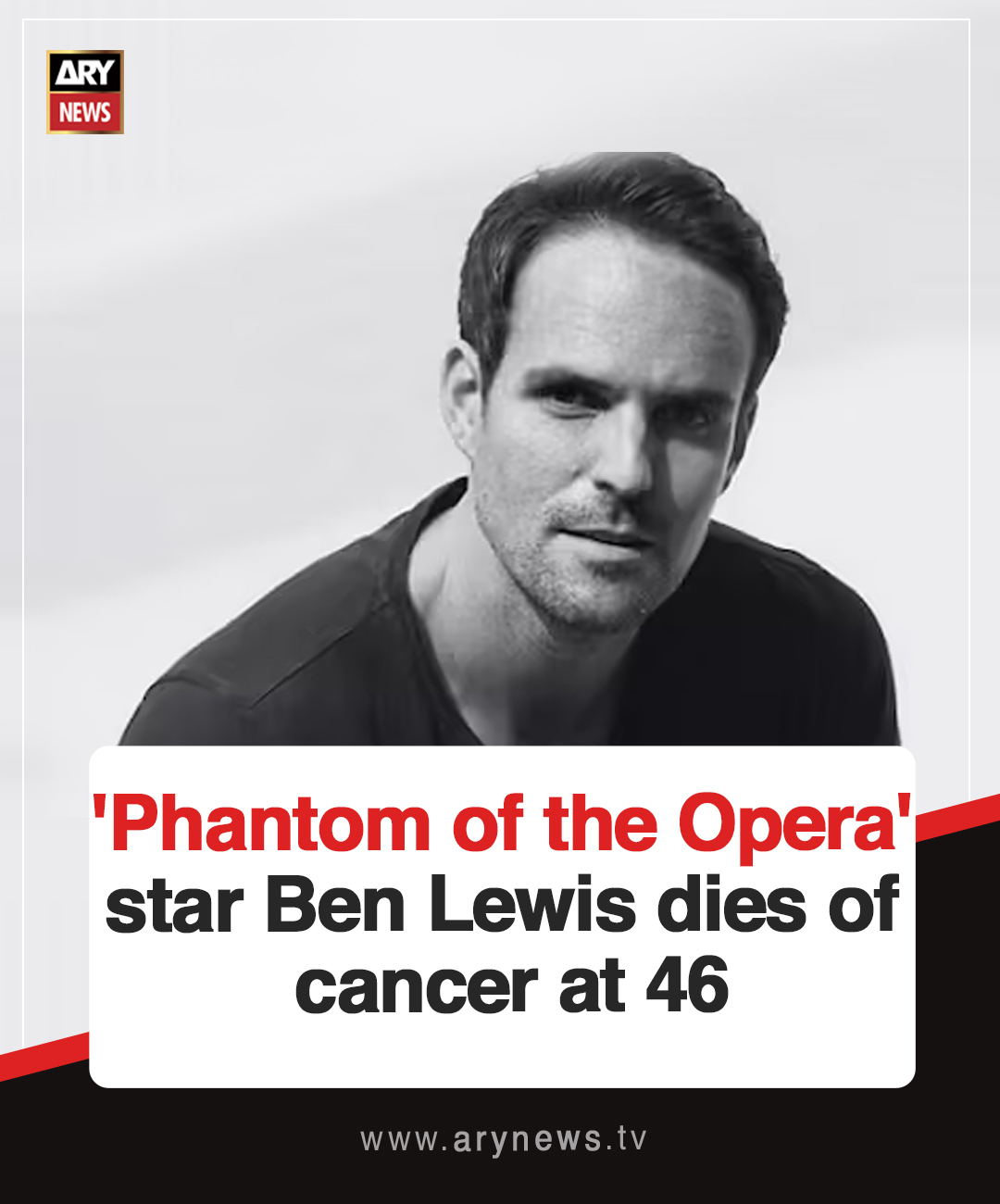 ARY - 'Phantom of the Opera' star Ben Lewis dies of cancer at 46 Read ...