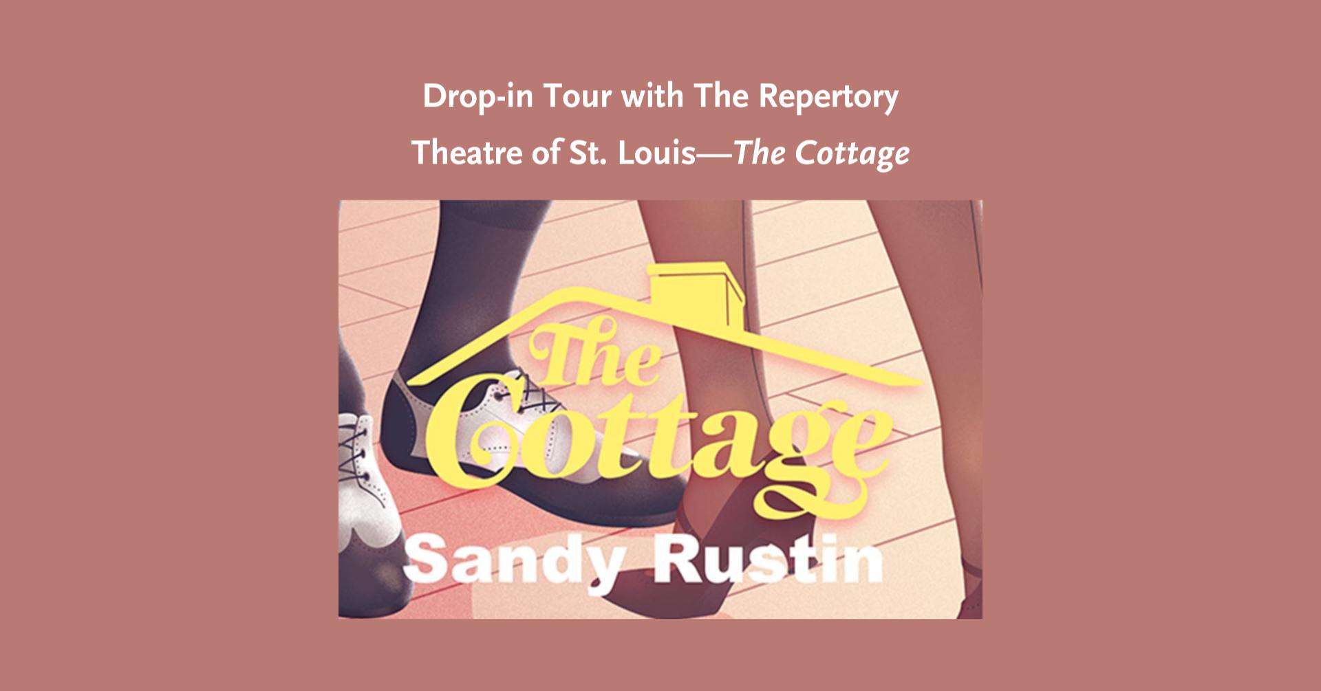Drop-in Tour with The Repertory Theatre of St. Louis—The Cottage
