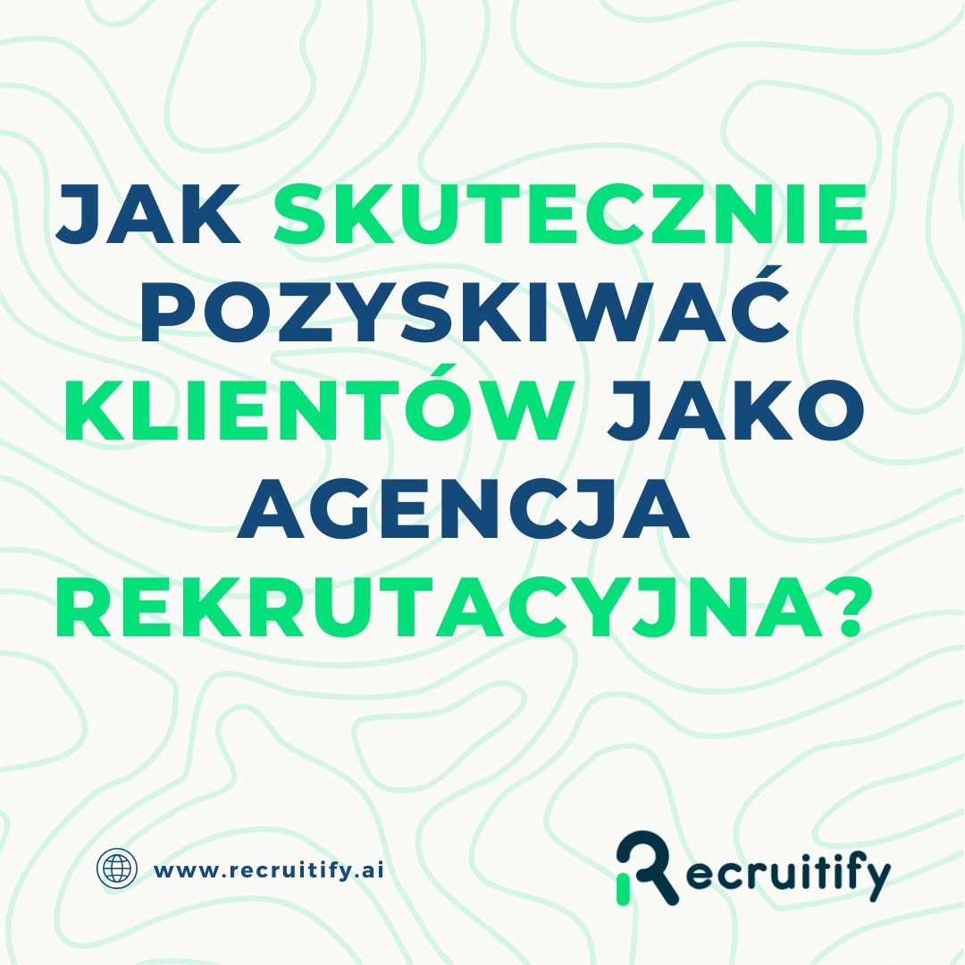 Recruitify - 🎯 Jak skutecznie pozyskiwać klientów jako agencja ...