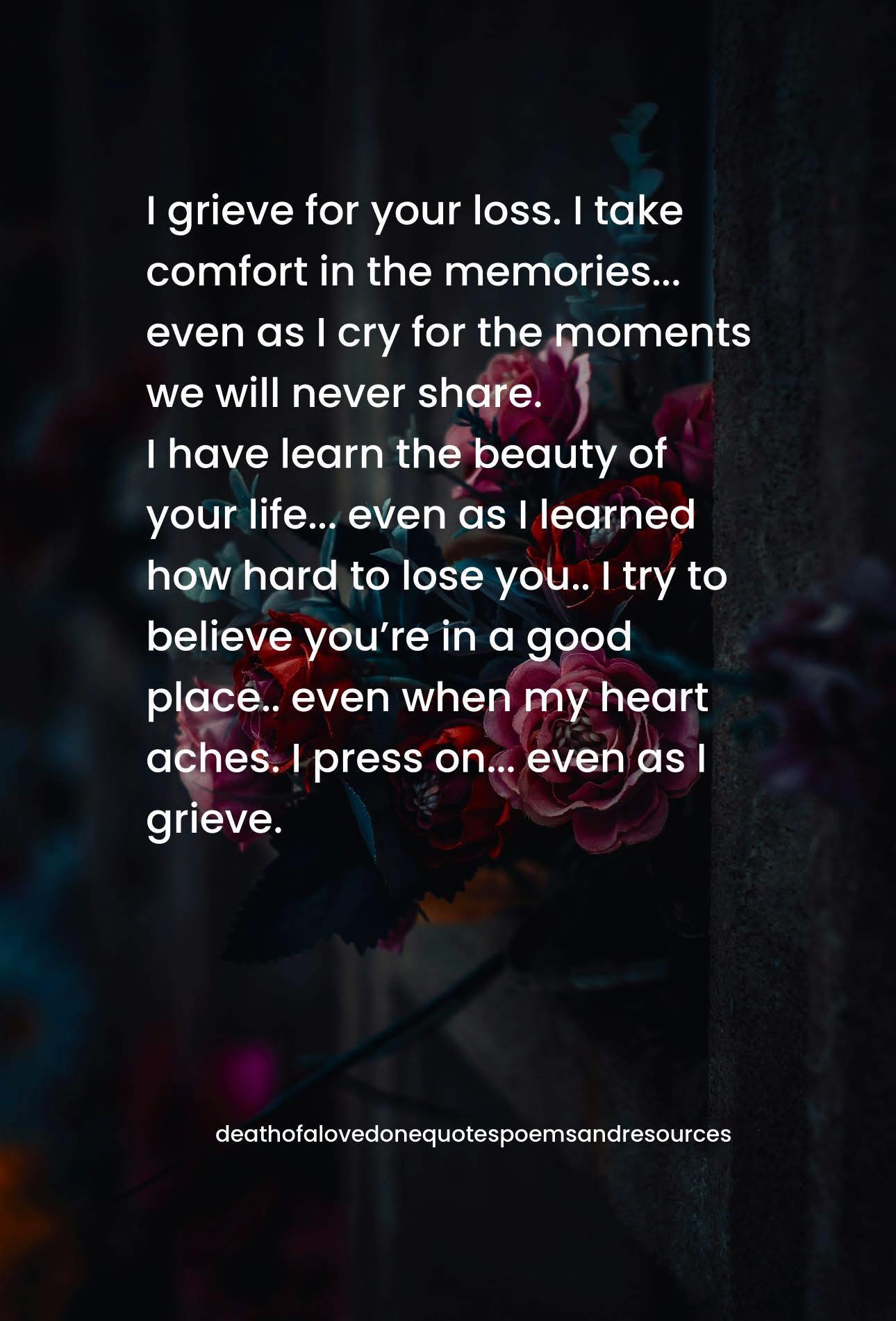 Death - I grieve for your loss. I take comfort in the memories... even ...