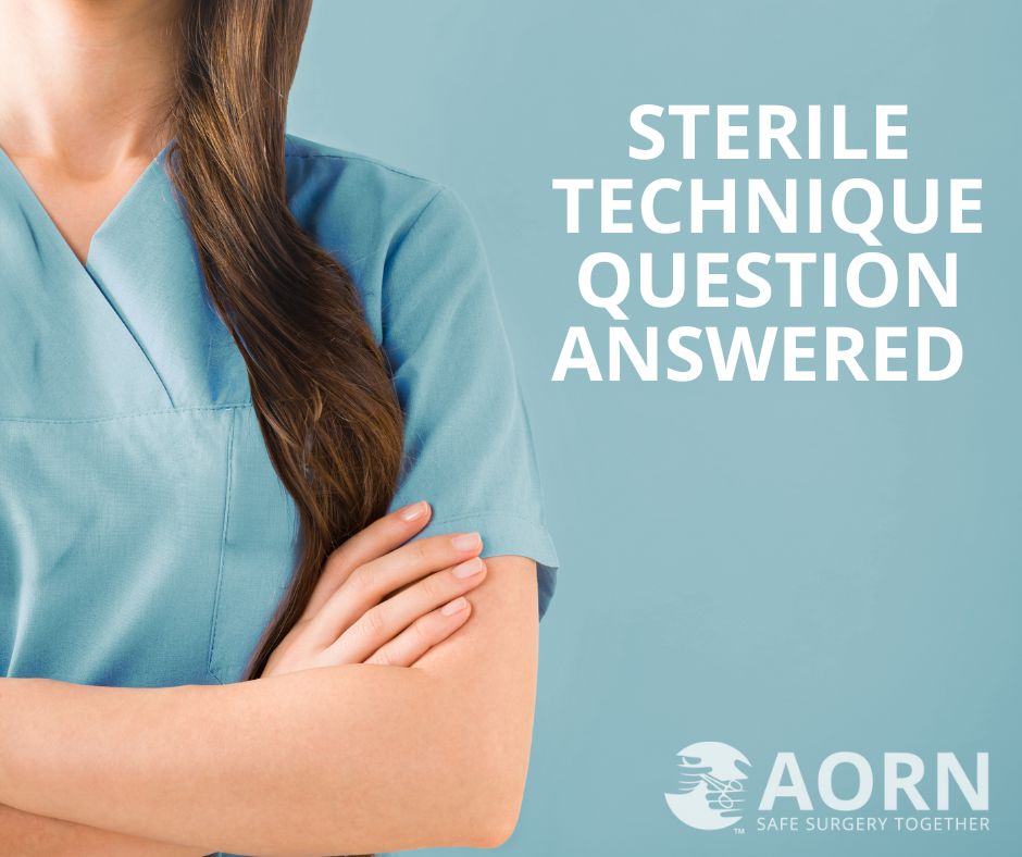 AORN - Here’s a sterile technique question from the AORN Nurse Hotline ...