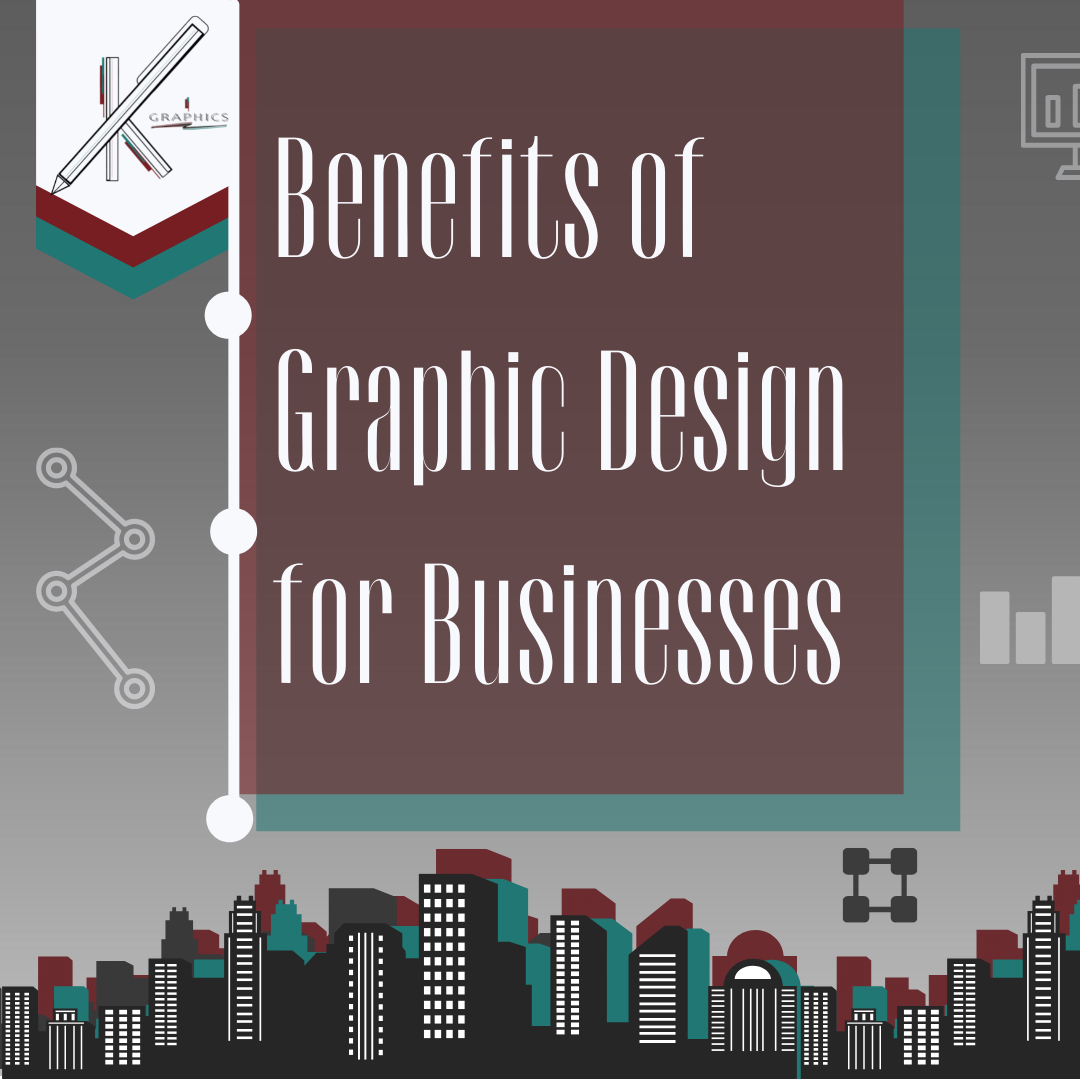 K Graphics - Benefits of Graphic Design for Businesses...