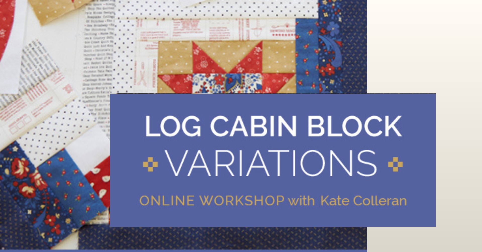 Log Cabin Block Variations | Starts April 14th