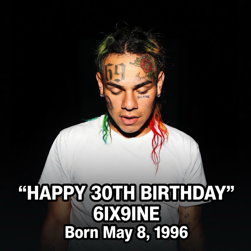 Happy 30th birthday 6ix9ine 🎉 Daniel Hernandez (born May 8, 1996