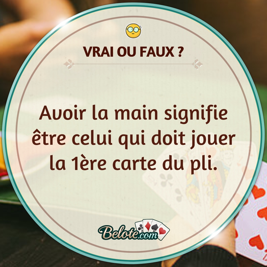Belote.com - VRAI OU FAUX ? 🤔 Avoir la main signifie être celui qui ...