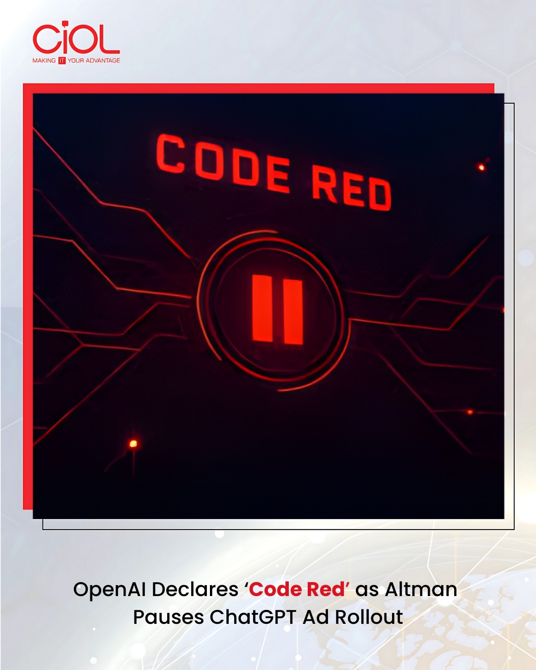 CIOL.com - Sam Altman declares ‘Code Red’: ChatGPT overhaul begins now ...