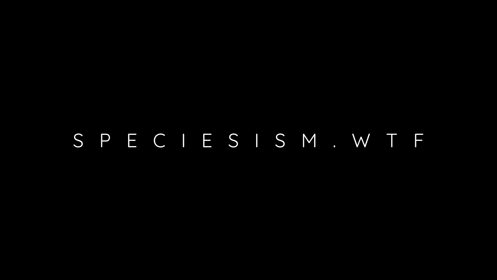 SPECIESISM.WTF | London