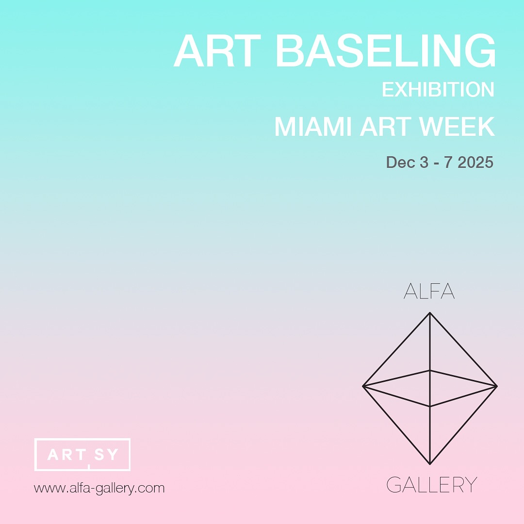 Alfa - Alfa Gallery proudly presents ART BASELING GROUP EXHIBITION 2025 ...