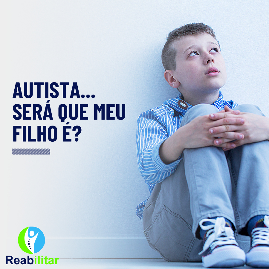 COMO SABER SE O MEU FILHO É AUTISTA?... - Clínica Reabilitar | Facebook
