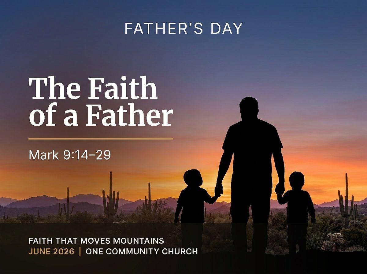 ONE - Faith That Moves Mountains | Week 3 The Faith of a Father 