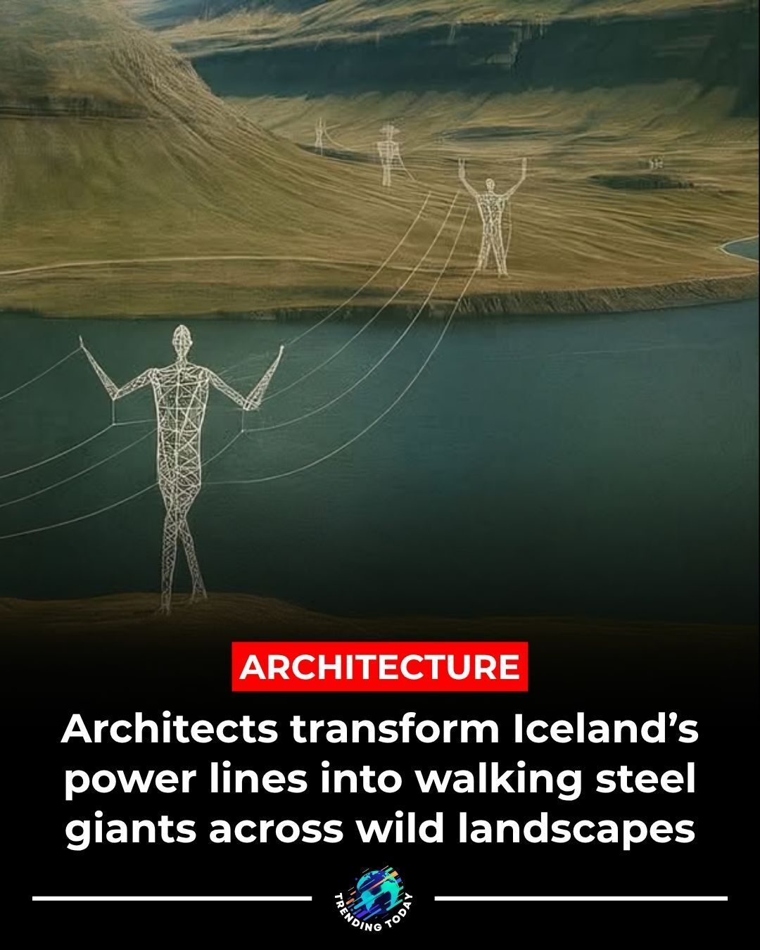 Trending - Iceland’s power lines now walk like giants across the land ...