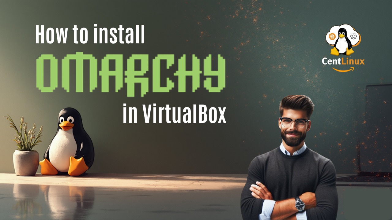CentLinux - Want to run Omarchy Linux effortlessly in VirtualBox ...
