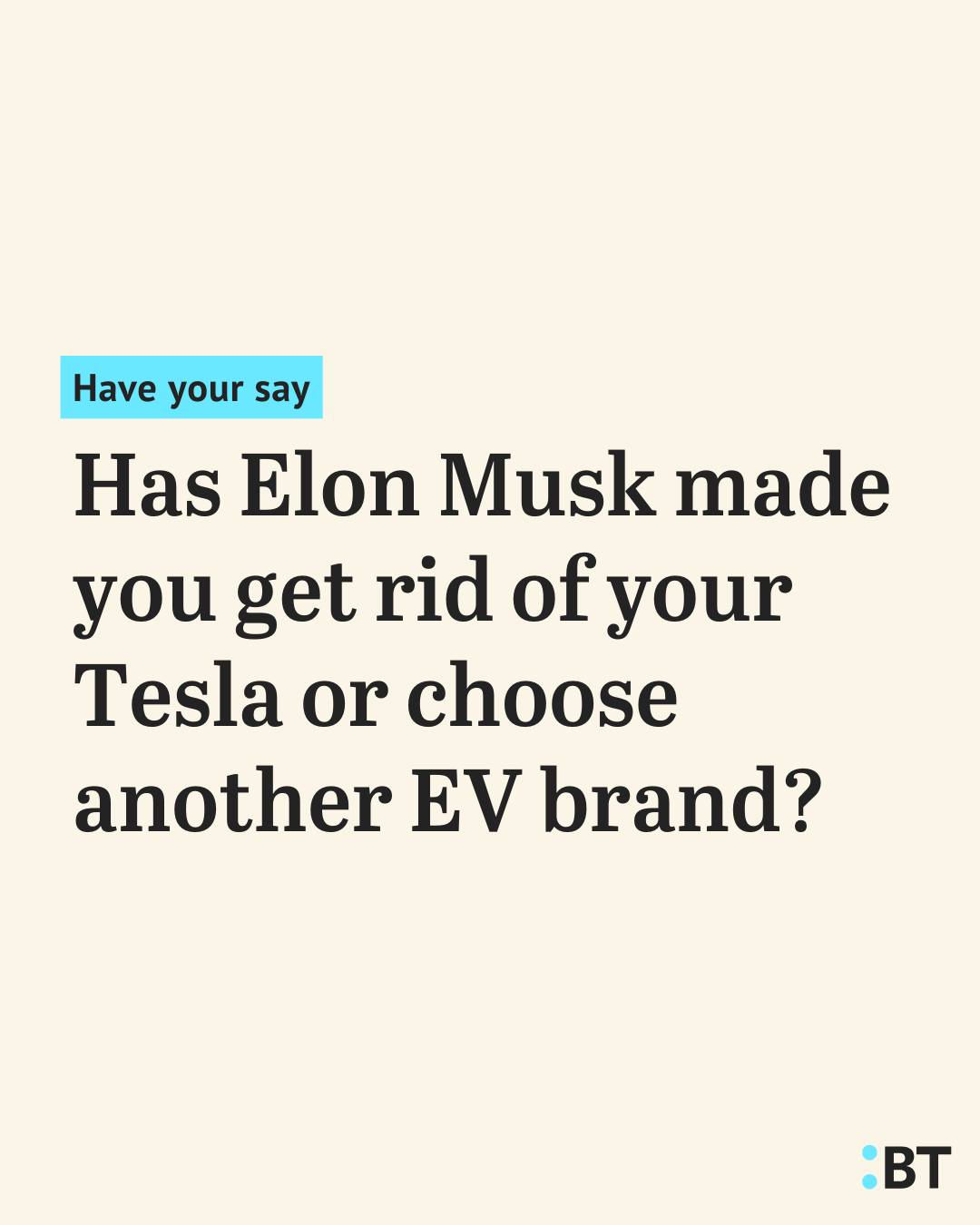 HAVE YOUR SAY: Is Elon Musk the reason you've abandoned your Tesla