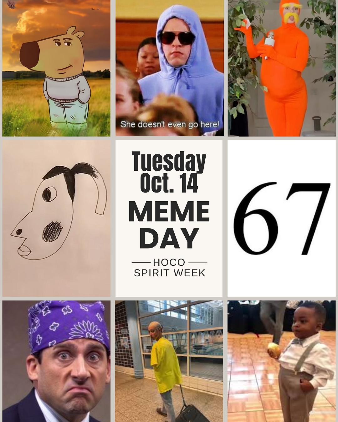 Tuesday, October 14 is Meme Day! Dress up as your favorite meme—whether it's iconic, hilarious, or just plain weird. We're ready to laugh! Please remember: dress code still applies. Let's keep it