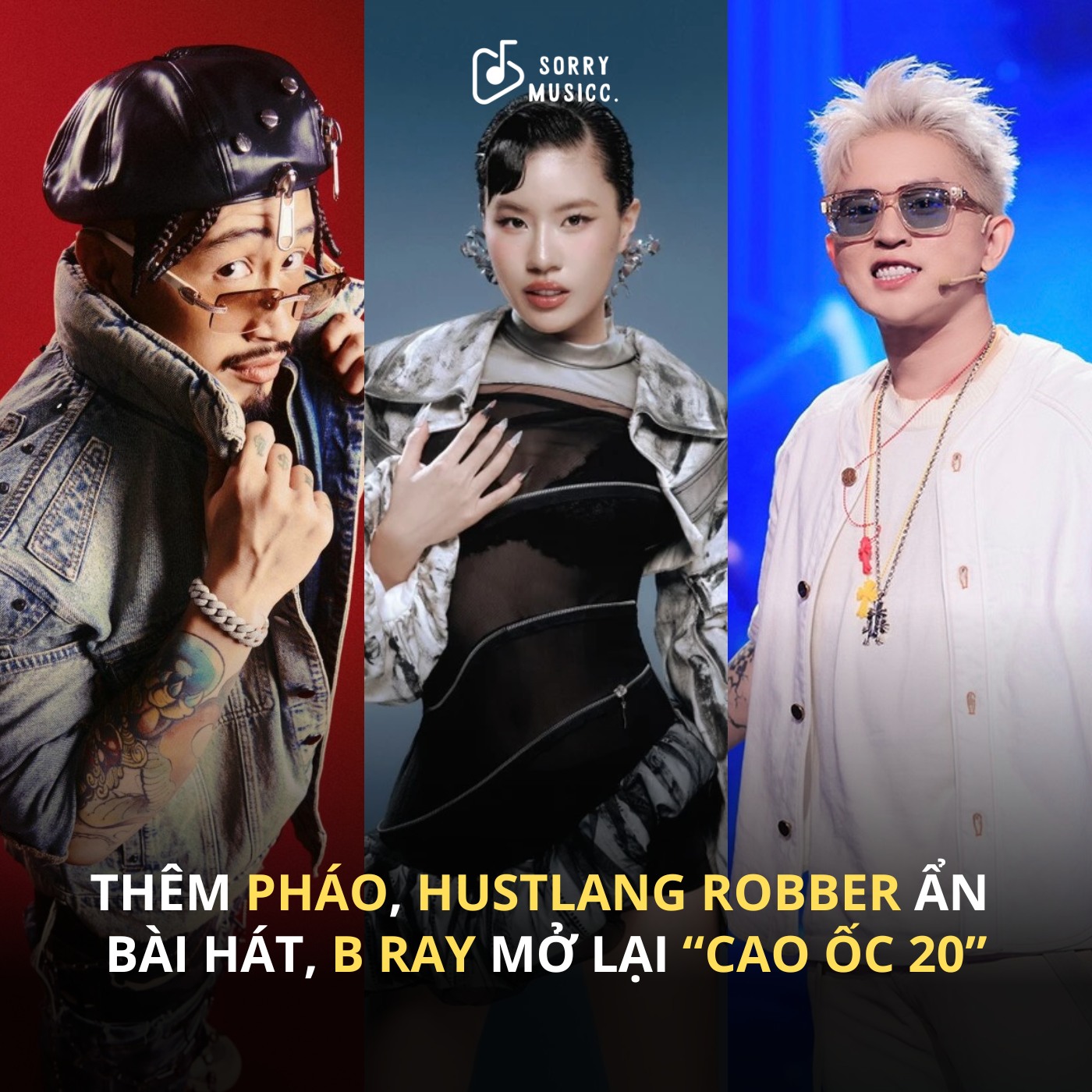 Sorry - THÊM PHÁO, HUSTLANG ROBBER ẨN BÀI HÁT, B RAY MỞ LẠI “CAO ỐC 20 ...