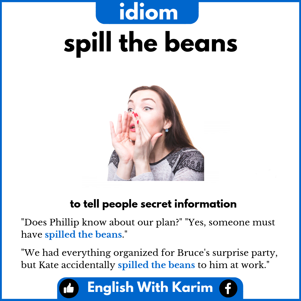 English With Karim Idiom Of The Day Spill The Beans If You Spill The Beans You Tell Someone Something That People Have Been Trying To Keep Secret Facebook