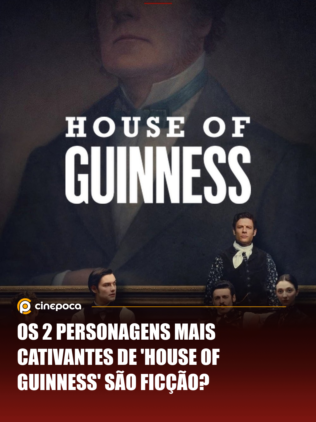 Cinepoca - 🎬 Em 'House of Guinness', a nova série da Netflix, os ...