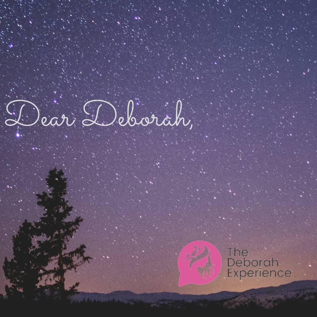 Dear Deborah, Remember what I... - The Deborah Experience
