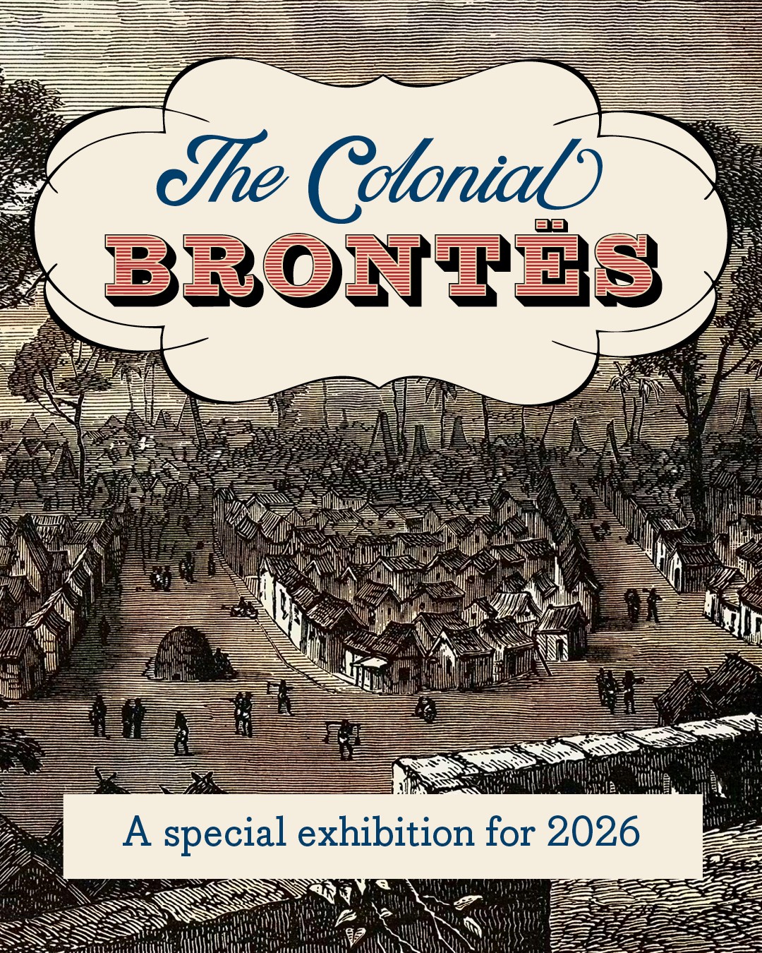 Brontë - OPENING NEXT WEEK... Our 2026 exhibition, The Colonial Brontës ...