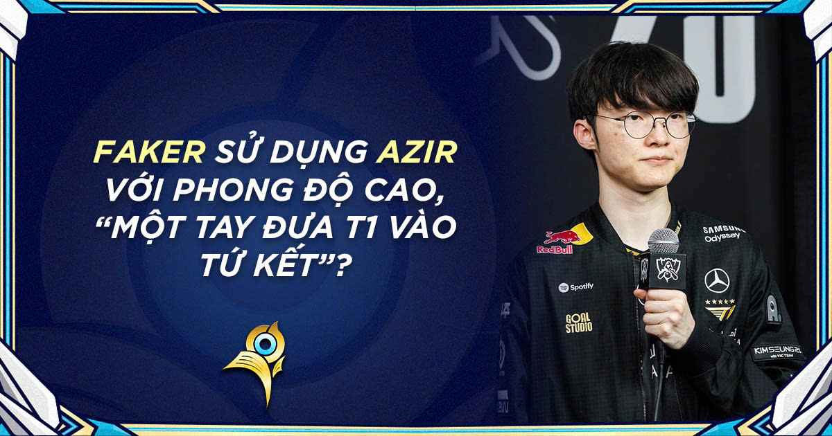 Chia - Tin tức ngày 26/10: Faker sử dụng Azir với phong độ cao, “một ...