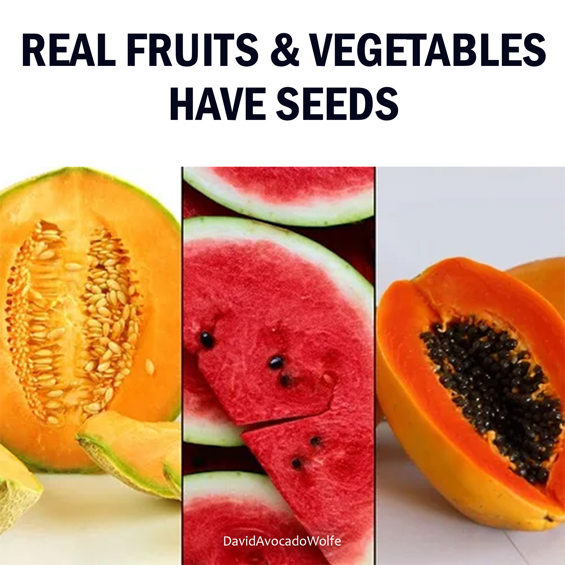 David Wolfe - Real fruits & vegetables have seeds | Facebook