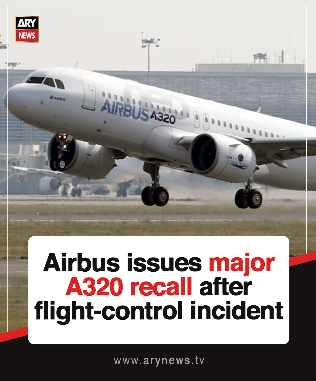 ARY - Airbus issues major A320 recall after flight-control incident ...