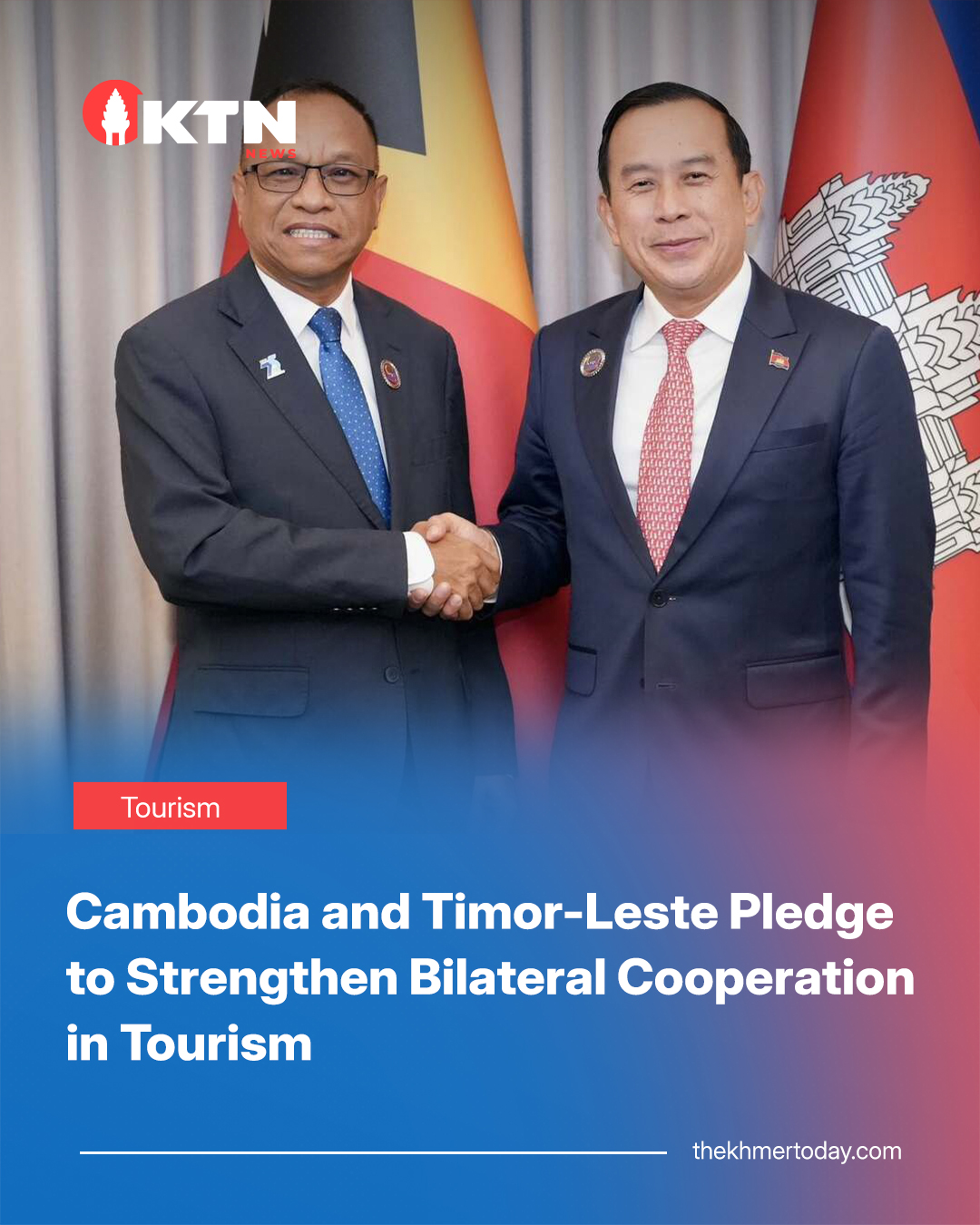 The Khmer - Cambodia and Timor-Leste Pledge to Strengthen Bilateral ...