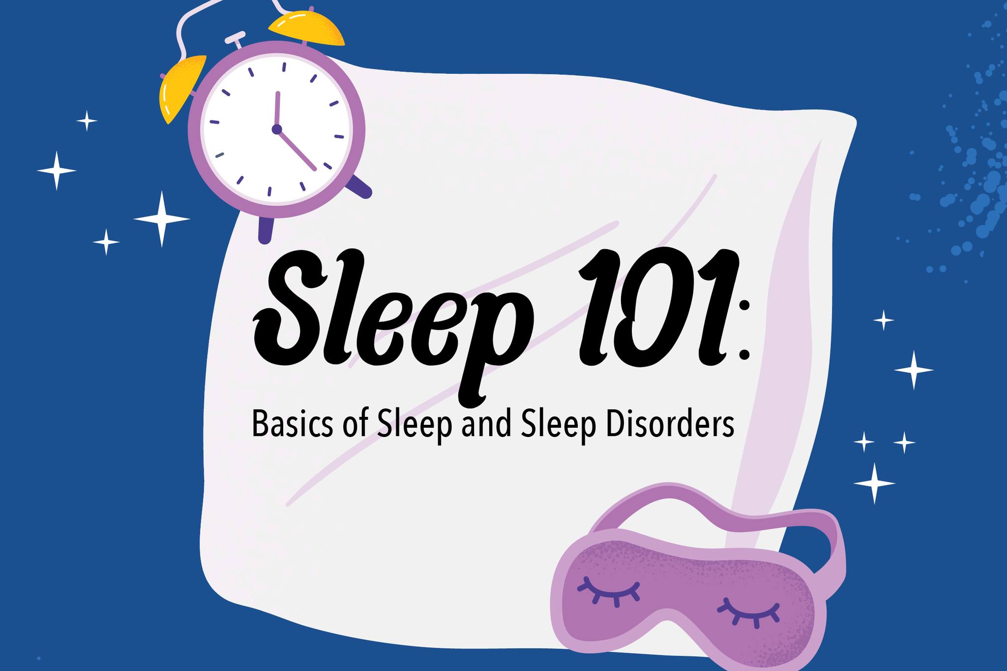 Sleep 101: Basic Sleep and Sleep Disorders - with Dr. Kevin A. Walker