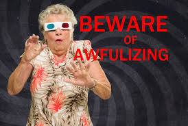 Freedom Speaker - Awfulize, isn’t that a great word? But...