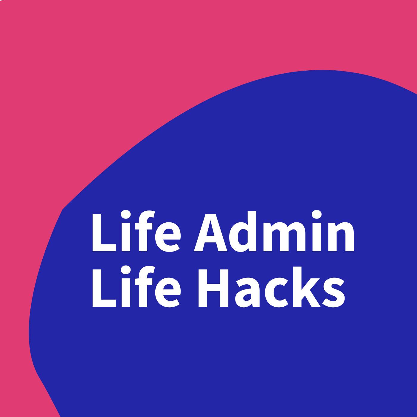 Life Admin Life Hacks