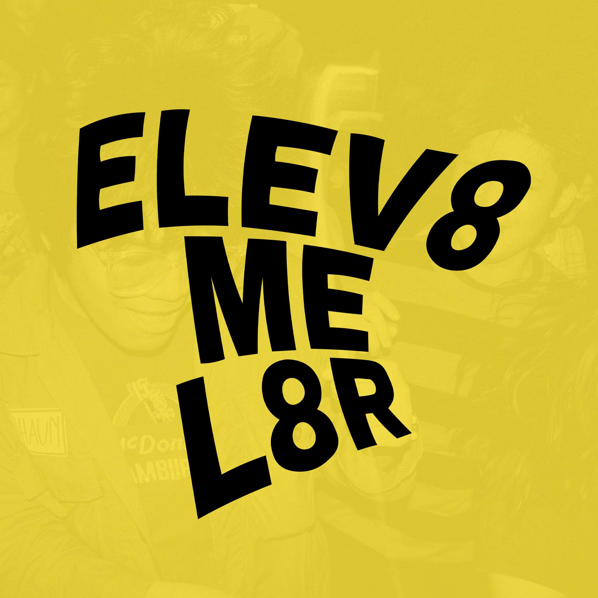 Elev8 Me L8r