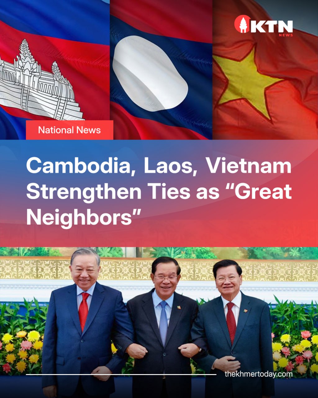 The Khmer - Cambodia, Laos and Vietnam Strengthen Ties as “Great ...