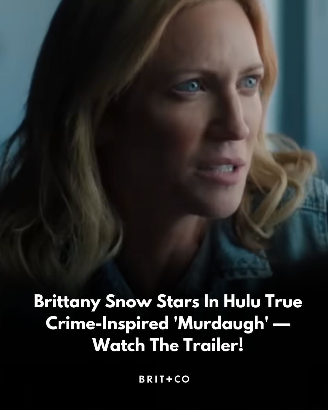 Brit - 🔗 brit.co/murdaugh-death-in-the-family-hulu/ Brittany Snow fans ...