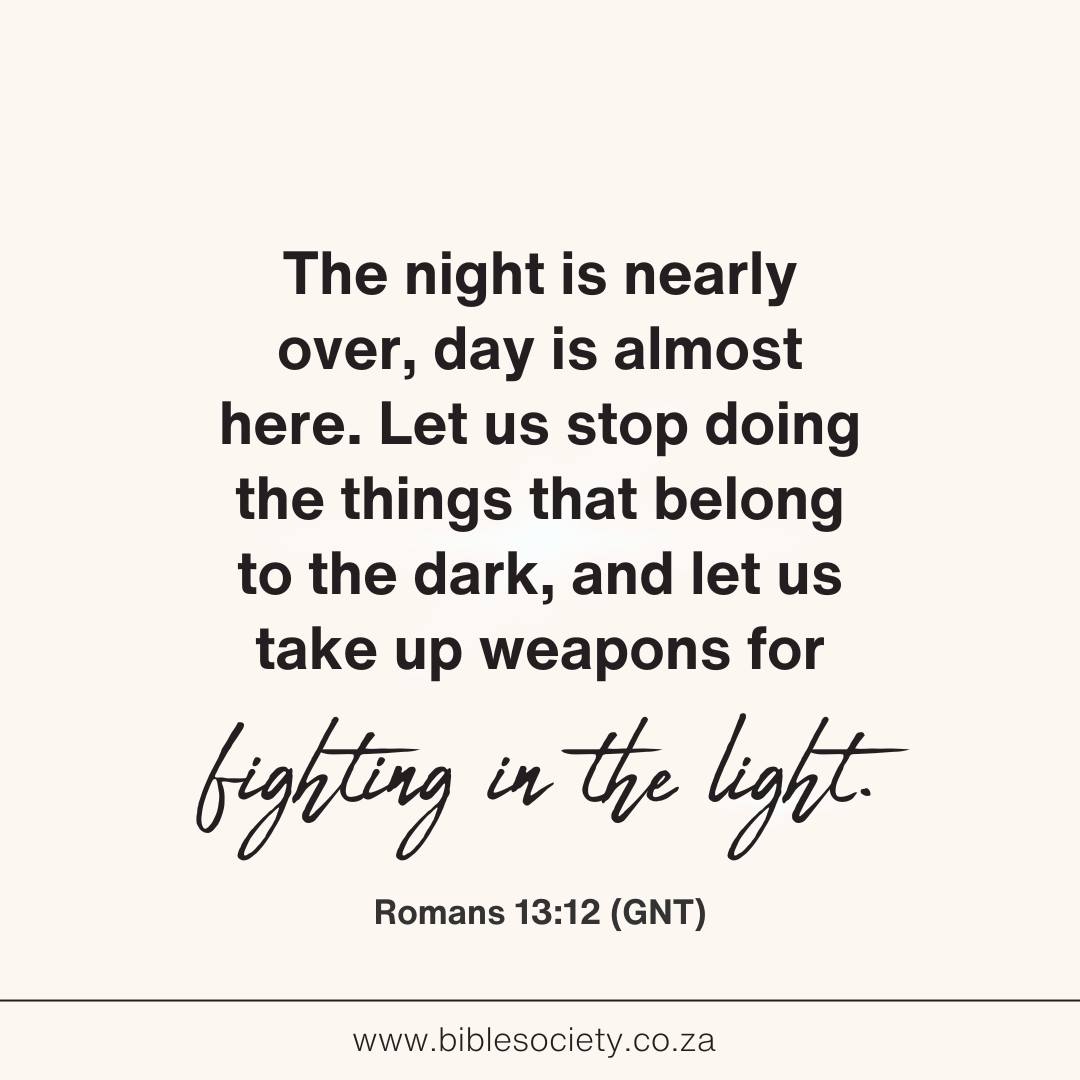 Bible - The night is nearly over… the day is almost here. – Romans 13: ...