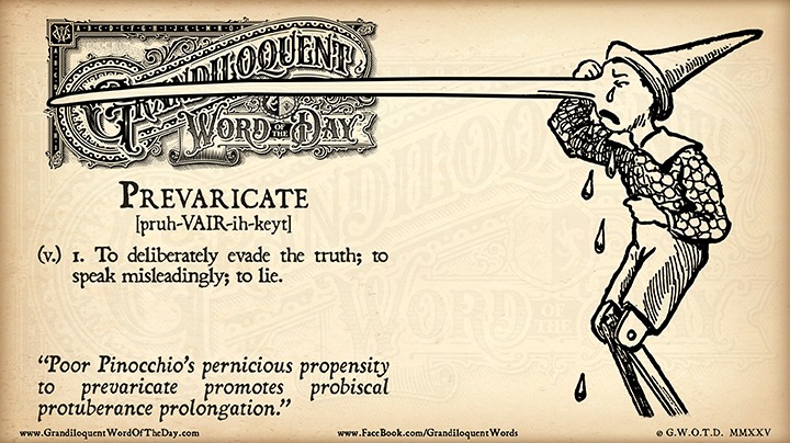 Grandiloquent - Prevaricate [pruh-VAIR-ih-keyt] (v.) - To deliberately ...