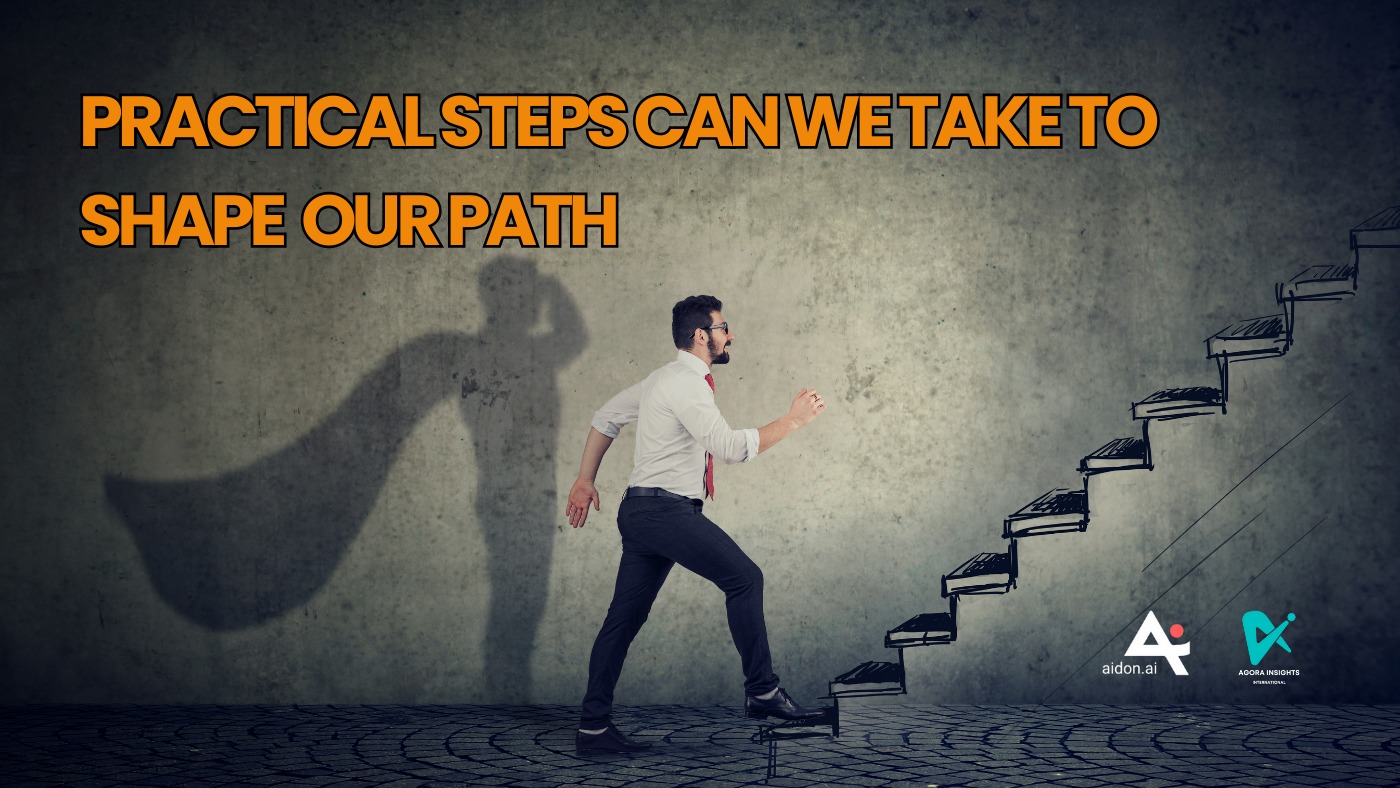 Agora - 📑Practical Steps Can We Take to Shape the Path Shaping the Path ...