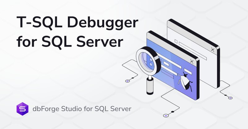 Devart - 🐞 T-SQL Debugger for SQL Server T-SQL Debugger... | Facebook