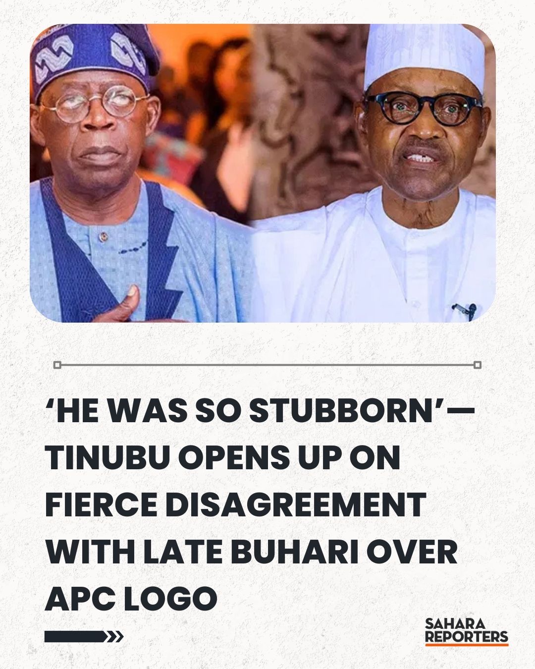 ‘Buhari Was So Stubborn’ — Tinubu Opens... - Sahara Reporters | Facebook